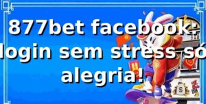 877bet facebook: login sem stress, só alegria! 😎
