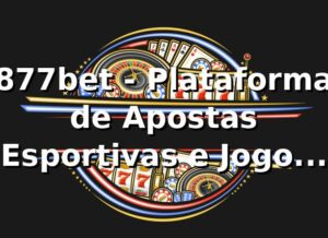 877bet - Plataforma de Apostas Esportivas e Jogos Online